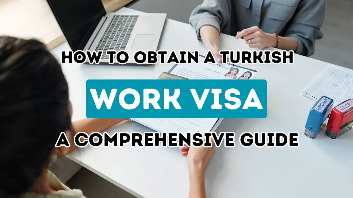 Securing a Turkish Work Visa: Your Essential Handbook for a Smooth Application Process