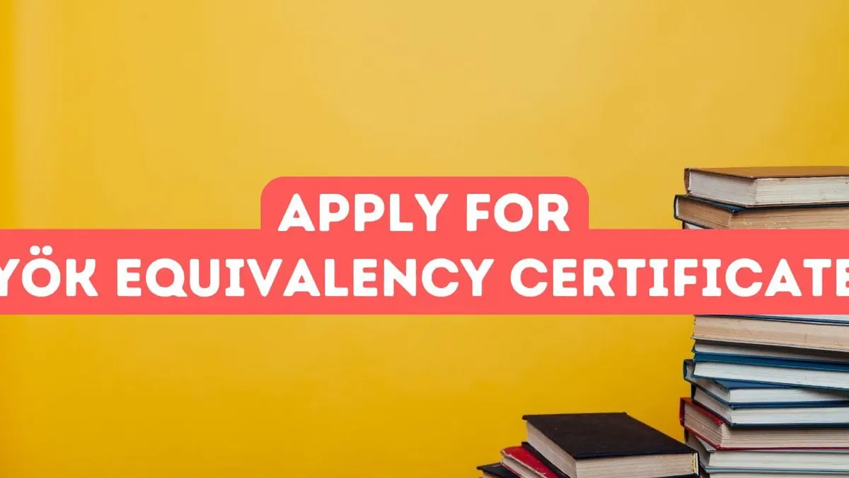 Apply for YÖK Equivalency Certificate in Turkey