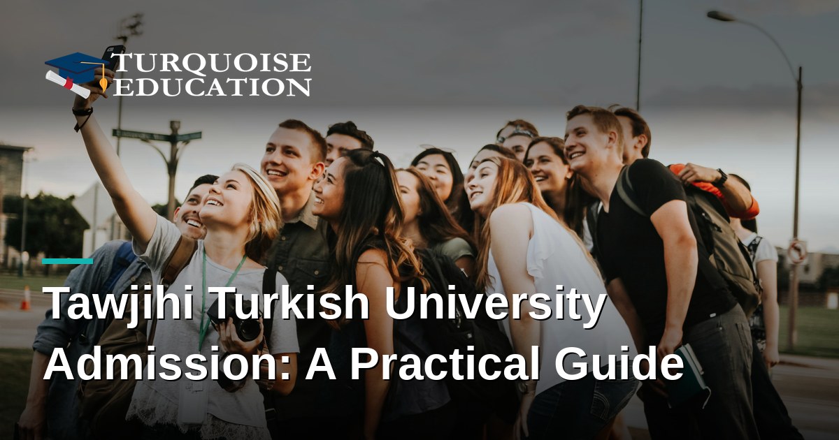 Tawjihi Turkish University Admission: A Practical Guide